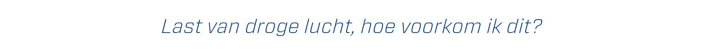 	
droge lucht in huis